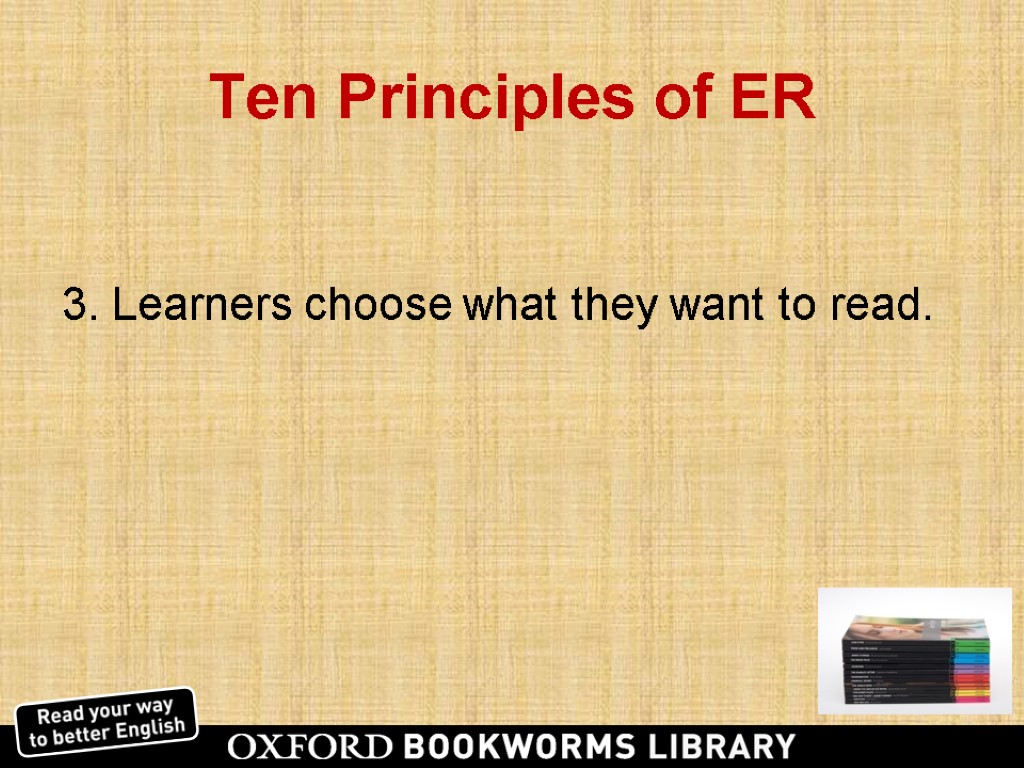 Ten Principles of ER 3. Learners choose what they want to read.